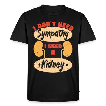 I Dont Need Sympathy I Need A Kidney - Men's Premium Organic T-Shirt - black - Front - Nico (187cm)