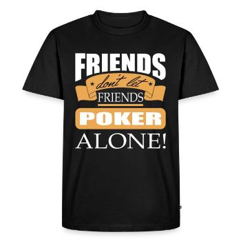 Friends don't let friends Poker Alone Poker Player - Men's Premium Organic T-Shirt - black - Front - Nico (187cm)