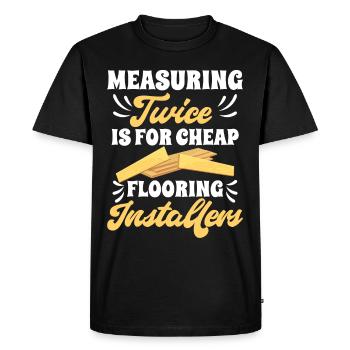 Measuring twice is for cheap flooring - Men's Premium Organic T-Shirt - black - Front - Nico (187cm)