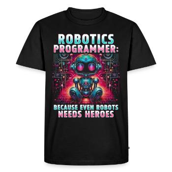 Robotics Engineer Because Even Robots Needs Heroes - Men's Premium Organic T-Shirt - black - Front - Nico (187cm)