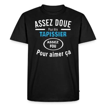 Assez doue pour etre TAPISSIER - T-shirt Premium bio Homme - noir - Devant - Nico (187cm)