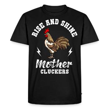 Rise And Shine Mother Cluckers Chicken Chicken Breeder - Men's Premium Organic T-Shirt - black - Front - Nico (187cm)