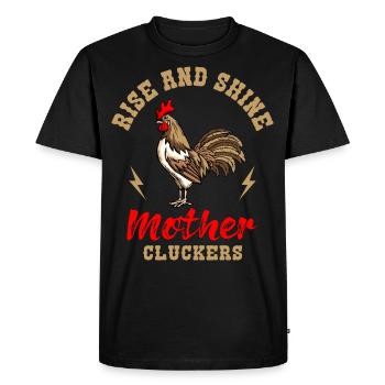 Rise And Shine Mother Cluckers Chicken Chicken Breeder - Men's Premium Organic T-Shirt - black - Front - Nico (187cm)