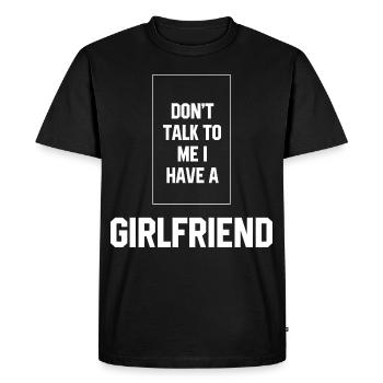 Don't Talk To Me I Have A Girlfriend - Girlfriend - Men's Premium Organic T-Shirt - black - Front - Nico (187cm)