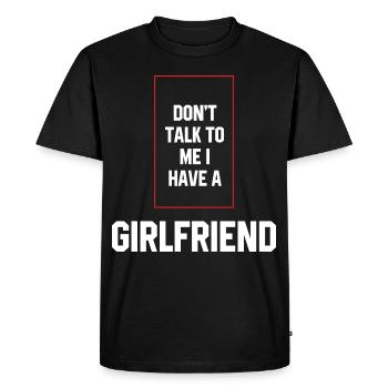 Don't Talk To Me I Have A Girlfriend - Girlfriend - Men's Premium Organic T-Shirt - black - Front - Nico (187cm)