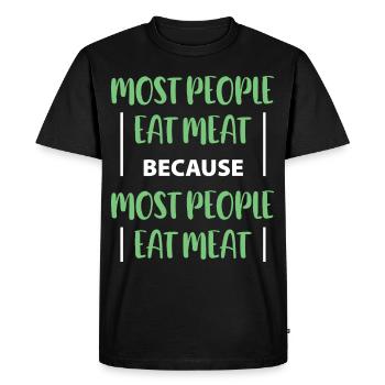 most people eat meat because most people eat meat - Men's Premium Organic T-Shirt - black - Front - Nico (187cm)