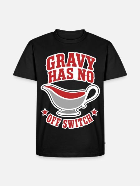 Bratensoße – Gravy Has No Off Switch - Männer Premium Bio T-Shirt - Schwarz