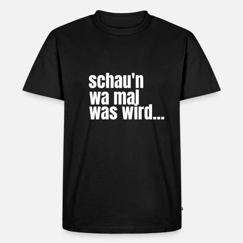 schaun wa mal was wird... - Männer Premium Bio T-Shirt - Schwarz