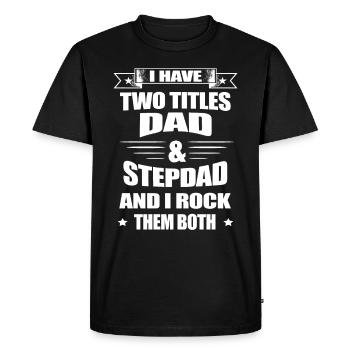 Dad And Stepdad - Fathers Day - Men's Premium Organic T-Shirt - black - Front - Nico (187cm)