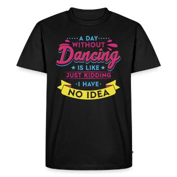 A Day Without Dance Is Like Dancing - Men's Premium Organic T-Shirt - black - Front - Nico (187cm)