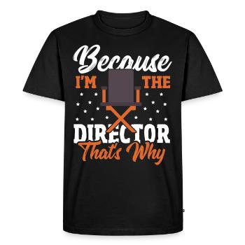 Because I'm The Director That's Why Filmmaker - Men's Premium Organic T-Shirt - black - Front - Nico (187cm)