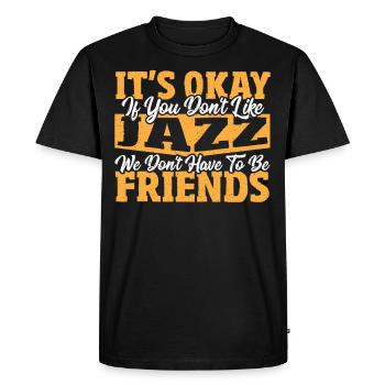 It's Okay If You Don't Like Jazz Jazz Music Jazz - Men's Premium Organic T-Shirt - black - Front - Nico (187cm)