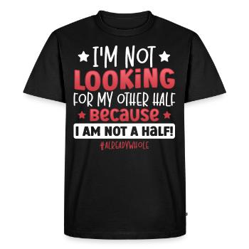 I Am Not A Half! #alreadywhole Happy Singles - Men's Premium Organic T-Shirt - black - Front - Nico (187cm)