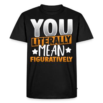 Vous le pensez littéralement, vous le pensez au sens figuré - T-shirt Premium bio Homme - noir - Devant - Nico (187cm)