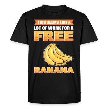 This Seems Like A Lot Of Work For A Free Banana - Men's Premium Organic T-Shirt - black - Front - Nico (187cm)