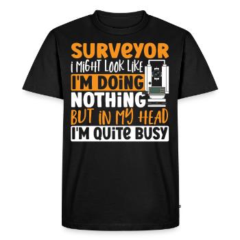 Surveyor I Might Look Like I'm Doing Nothing - Men's Premium Organic T-Shirt - black - Front - Nico (187cm)