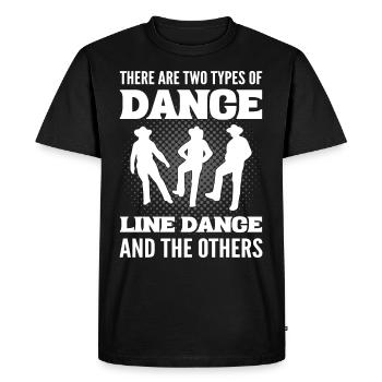 There Are Two Types Of Dance Line Dance And The - Men's Premium Organic T-Shirt - black - Front - Nico (187cm)