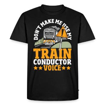 Don't Make Me Use My Train Conductor Voice Train - Men's Premium Organic T-Shirt - black - Front - Nico (187cm)