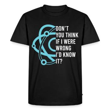 Don't You Think If I Were Wrong I'd Know - Men's Premium Organic T-Shirt - black - Front - Nico (187cm)