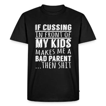 If Cussing In Front Of My Kids Makes Me A Bad - Männer Premium Bio T-Shirt - Schwarz - Vorne - Nico (187cm)