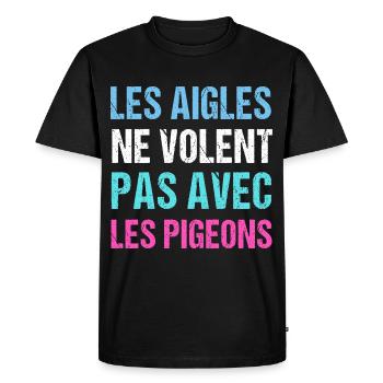 Les aigles ne volent pas avec les pigeons humour - T-shirt Premium bio Homme - noir - Devant - Nico (187cm)