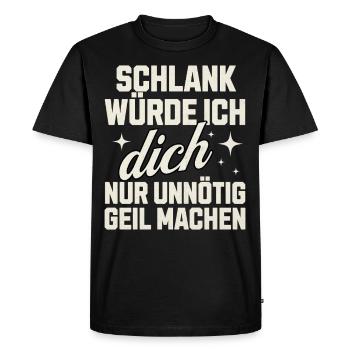 Schlank Würde Ich Dich Nur Unnötig Geil Machen - Männer Premium Bio T-Shirt - Schwarz - Vorne - Nico (187cm)