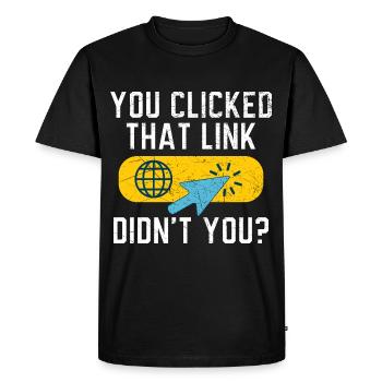 You Clicked That Link Didn't You? Tech Support - Men's Premium Organic T-Shirt - black - Front - Nico (187cm)