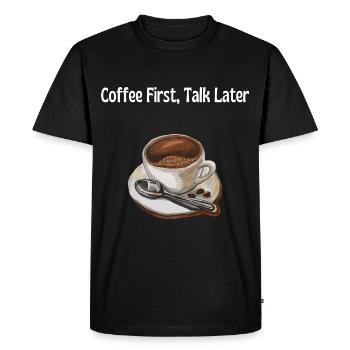 Coffee First, Talk Later – Lustiges Kaffeeliebhabe - Men's Premium Organic T-Shirt - black - Front - Nico (187cm)