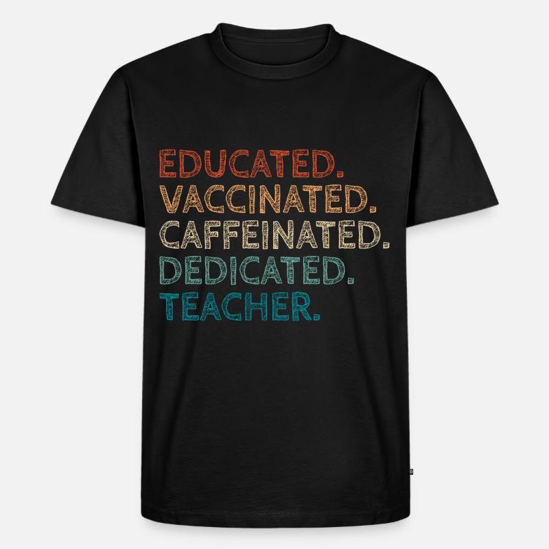 Educated Vaccinated Caffeinated Dedicated Teacher - T-shirt Premium bio Homme - noir