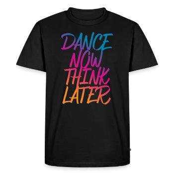 Dance now think later dancer dancer saying - Men's Premium Organic T-Shirt - black - Front - Nico (187cm)