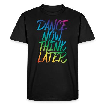 Dance now think later dancer dancer saying - Men's Premium Organic T-Shirt - black - Front - Nico (187cm)