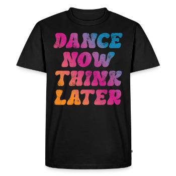 Dance now think later dancer dancer saying - Men's Premium Organic T-Shirt - black - Front - Nico (187cm)