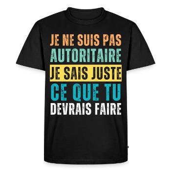Je ne suis pas autoritaire humour phrase drôle - T-shirt Premium bio Homme - noir - Devant - Nico (187cm)