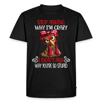 Poulet drôle Arrête de demander pourquoi je suis fou - T-shirt Premium bio Homme - noir - Devant - Nico (187cm)