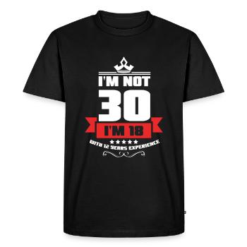 Funny Not 30 I'm 18 With 12 Years Exp 30th - Men's Premium Organic T-Shirt - black - Front - Nico (187cm)