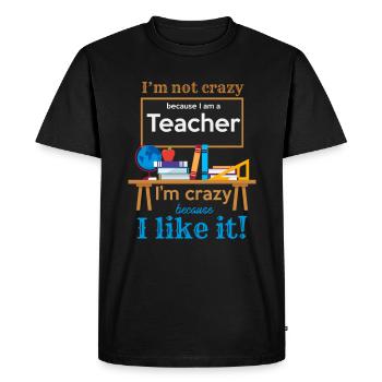 Funny Teacher I Am Not Crazy Quotes Statement - Men's Premium Organic T-Shirt - black - Front - Nico (187cm)
