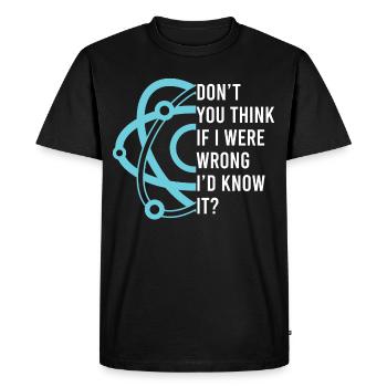 Don't You Think If I Were Wrong I'd Know - Men's Premium Organic T-Shirt - black - Front - Nico (187cm)
