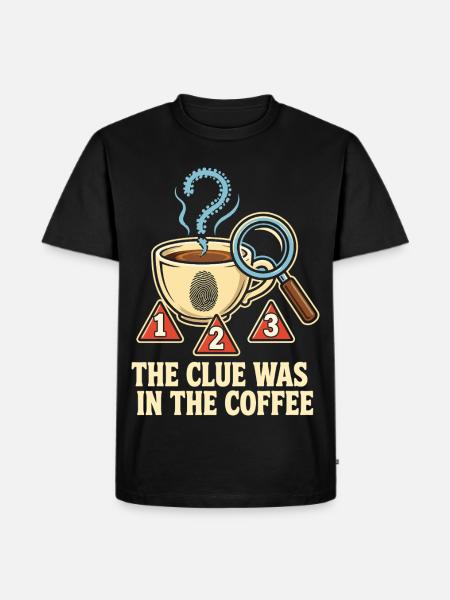 The Clue Was In The Coffee - Men's Premium Organic T-Shirt - black