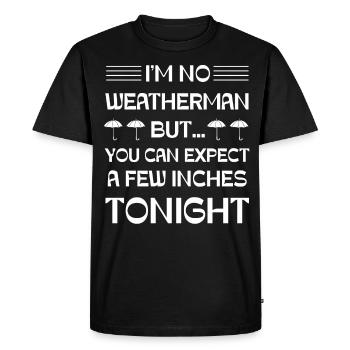 I'm no Weatherman but you can expect a few Inches - Men's Premium Organic T-Shirt - black - Front - Nico (187cm)