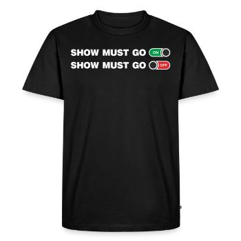 Show must go on and Off - Men's Premium Organic T-Shirt - black - Front - Nico (187cm)