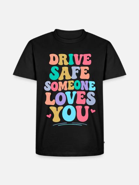 Drive carefully, someone loves you - Men's Premium Organic T-Shirt - black