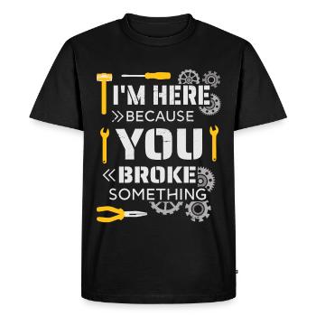 I'm here because you broke something - Men's Premium Organic T-Shirt - black - Front - Nico (187cm)