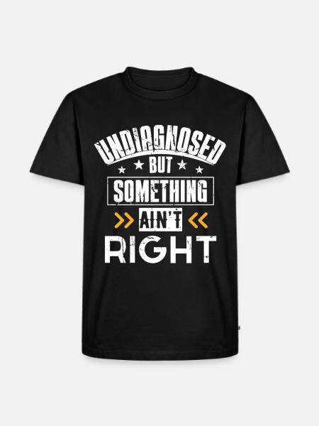 Nicht diagnostiziert, aber etwas stimmt nicht T-Shirt - Männer Premium Bio T-Shirt - Schwarz