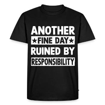 Another fine day ruined by responsibility - Men's Premium Organic T-Shirt - black - Front - Nico (187cm)