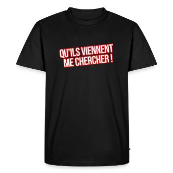 Qu'ils viennent me chercher, message citation fun - T-shirt Premium bio Homme - noir - Devant - Nico (187cm)
