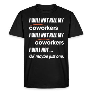 I Will Not Kill My Coworkers Ok Maybe Just One - Men's Premium Organic T-Shirt - black - Front - Nico (187cm)