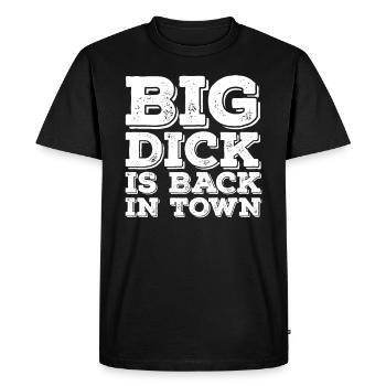 Big Dick is Back In Town Humor Funny Saying - Men's Premium Organic T-Shirt - black - Front - Nico (187cm)