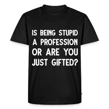Est-ce que le fait d’être stupide est une progression ou est-ce que vous êtes juste un cadeau - T-shirt Premium bio Homme - noir - Devant - Nico (187cm)