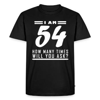 I am 54 – 54th birthday gift - Men's Premium Organic T-Shirt - black - Front - Nico (187cm)