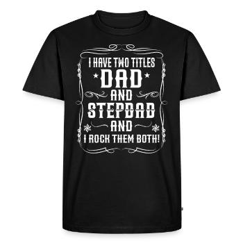 I have two titles dad and stepdad - stepfather - Men's Premium Organic T-Shirt - black - Front - Nico (187cm)
